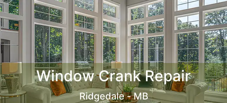  Window Crank Repair Ridgedale - MB