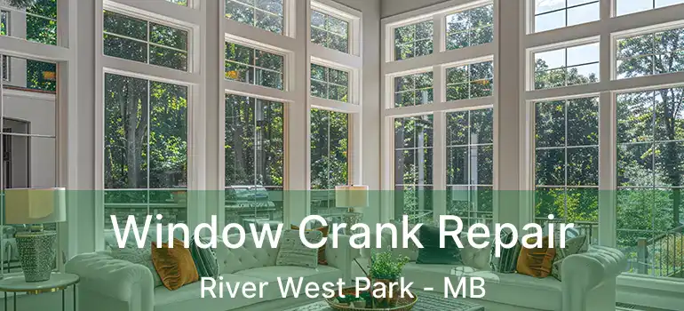  Window Crank Repair River West Park - MB