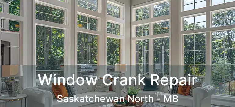  Window Crank Repair Saskatchewan North - MB