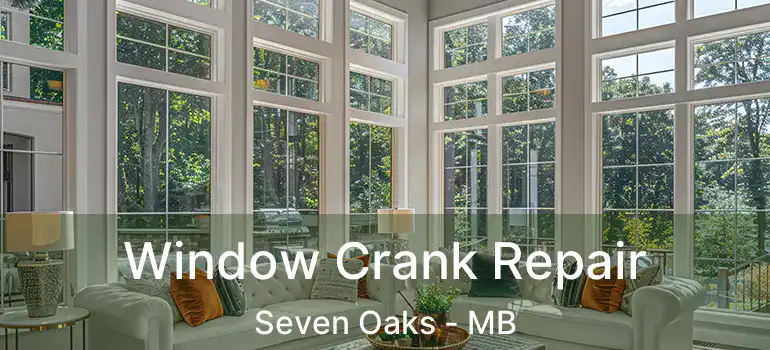  Window Crank Repair Seven Oaks - MB