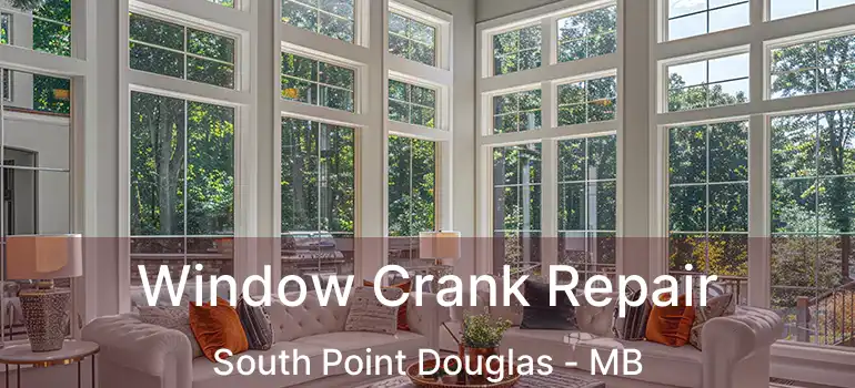  Window Crank Repair South Point Douglas - MB