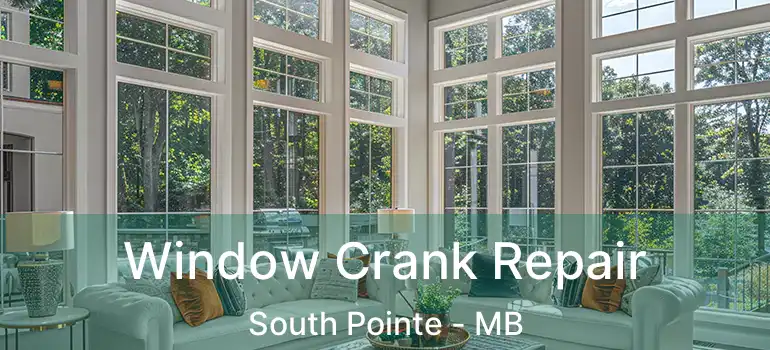  Window Crank Repair South Pointe - MB