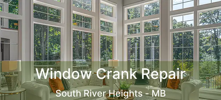  Window Crank Repair South River Heights - MB