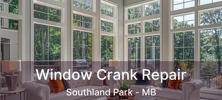  Window Crank Repair Southland Park - MB