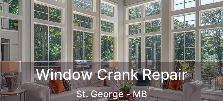  Window Crank Repair St. George - MB