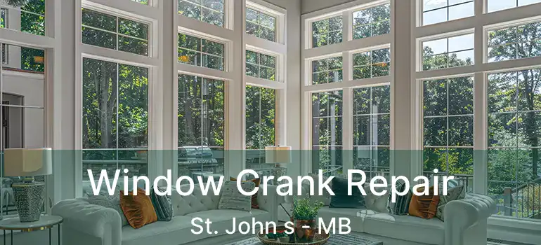  Window Crank Repair St. John s - MB