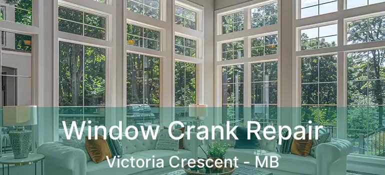  Window Crank Repair Victoria Crescent - MB