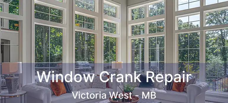  Window Crank Repair Victoria West - MB