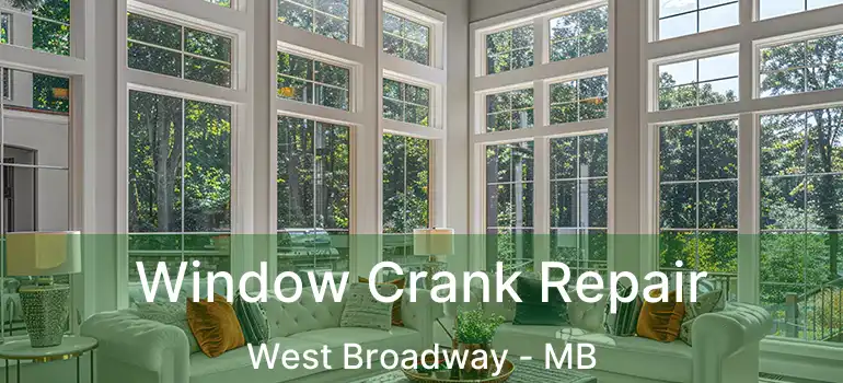  Window Crank Repair West Broadway - MB