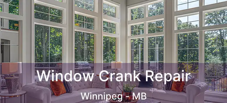  Window Crank Repair Winnipeg - MB