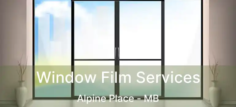  Window Film Services Alpine Place - MB