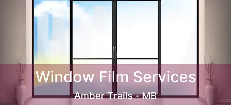  Window Film Services Amber Trails - MB