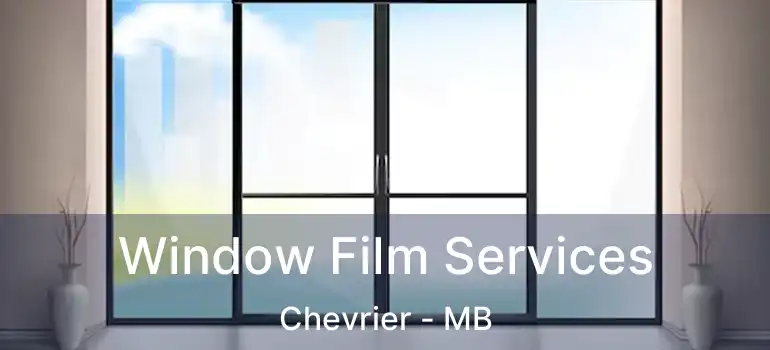 Window Film Services Chevrier - MB