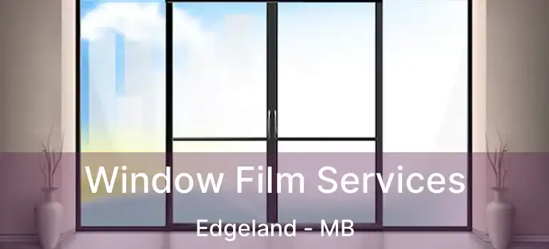  Window Film Services Edgeland - MB