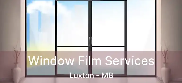  Window Film Services Luxton - MB