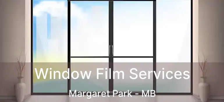  Window Film Services Margaret Park - MB