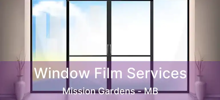  Window Film Services Mission Gardens - MB