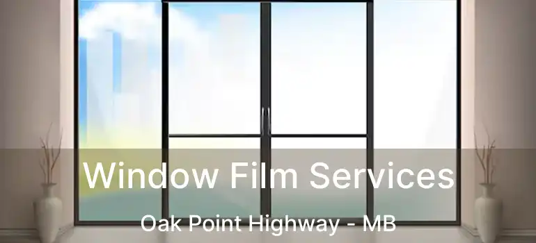  Window Film Services Oak Point Highway - MB