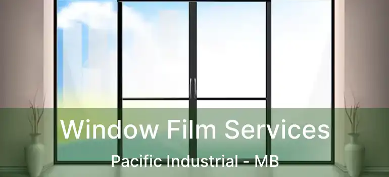  Window Film Services Pacific Industrial - MB