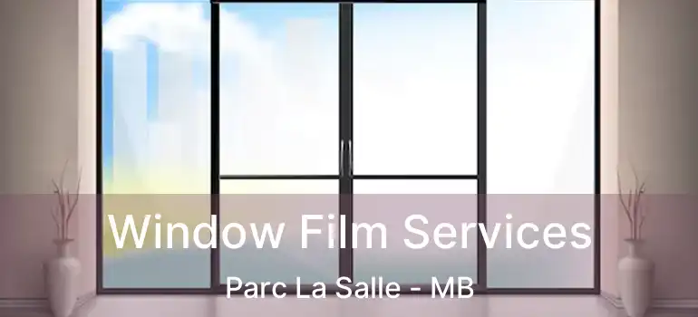  Window Film Services Parc La Salle - MB