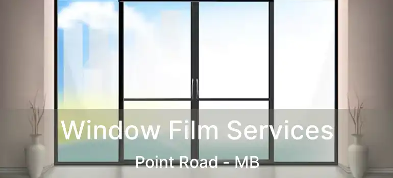  Window Film Services Point Road - MB