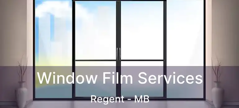  Window Film Services Regent - MB