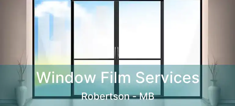  Window Film Services Robertson - MB