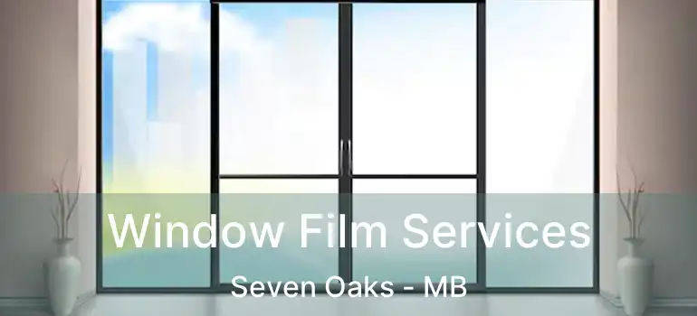  Window Film Services Seven Oaks - MB