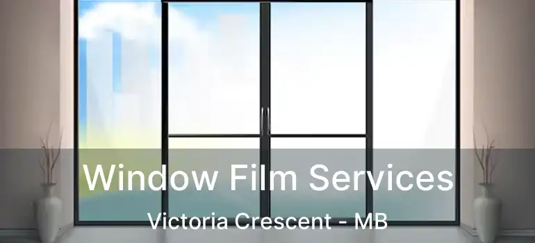  Window Film Services Victoria Crescent - MB