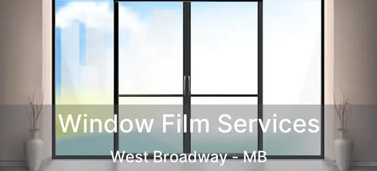  Window Film Services West Broadway - MB