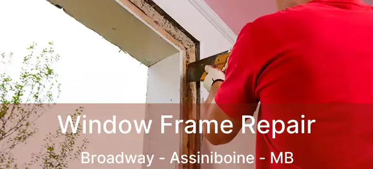  Window Frame Repair Broadway - Assiniboine - MB