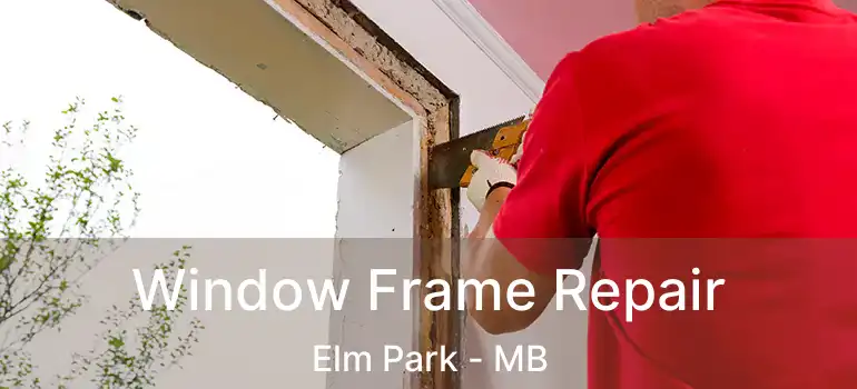  Window Frame Repair Elm Park - MB