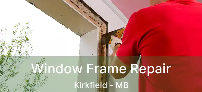  Window Frame Repair Kirkfield - MB