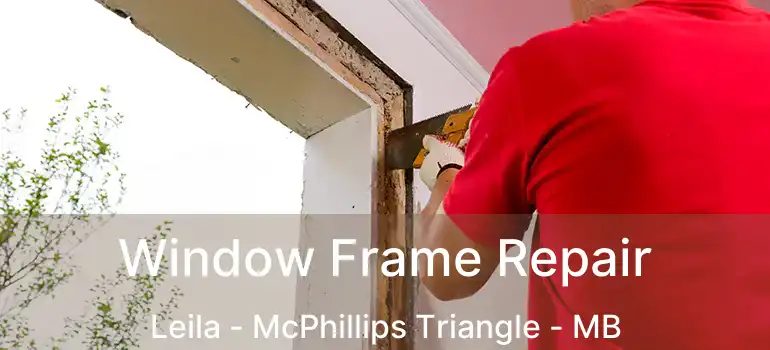  Window Frame Repair Leila - McPhillips Triangle - MB