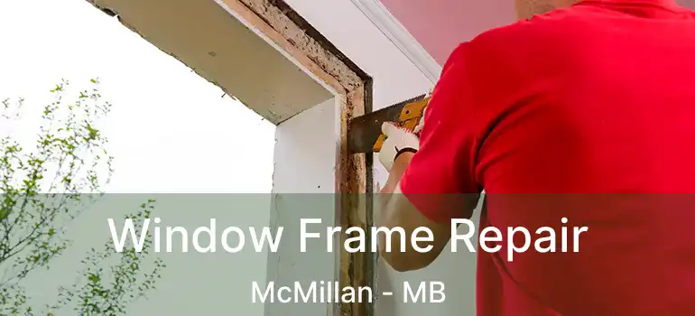  Window Frame Repair McMillan - MB