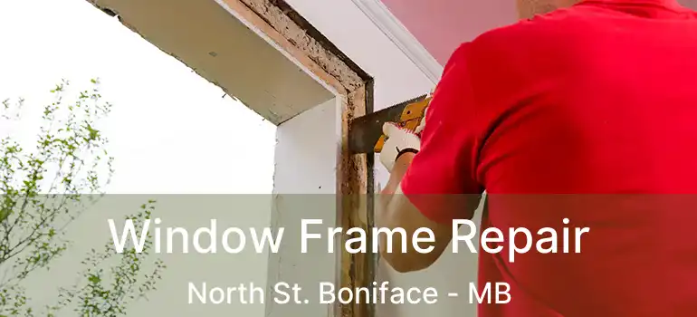  Window Frame Repair North St. Boniface - MB