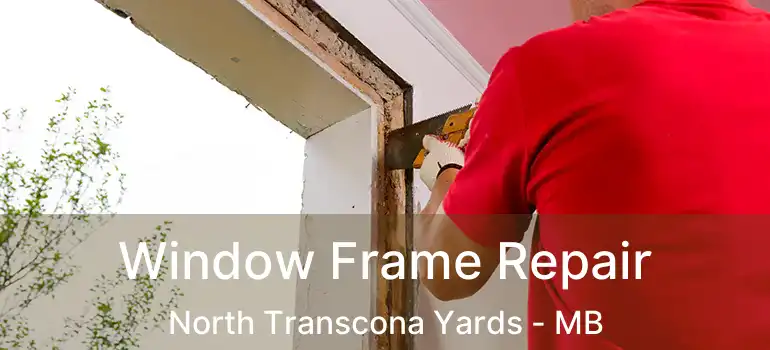  Window Frame Repair North Transcona Yards - MB