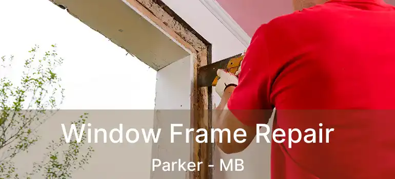  Window Frame Repair Parker - MB