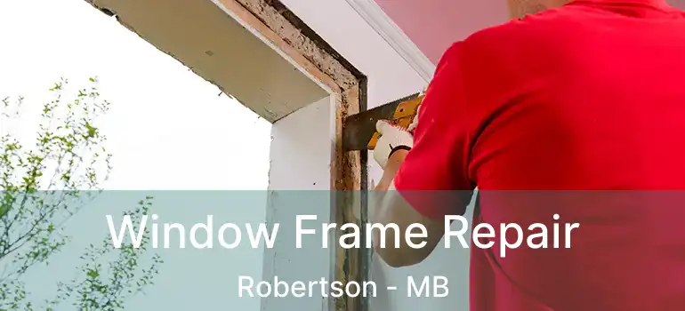  Window Frame Repair Robertson - MB