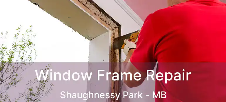  Window Frame Repair Shaughnessy Park - MB