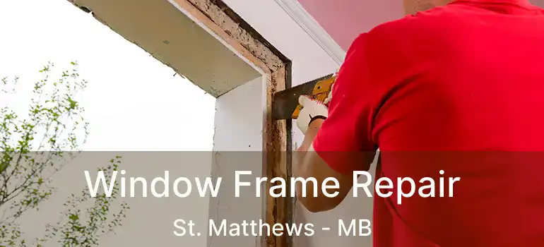  Window Frame Repair St. Matthews - MB