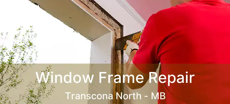  Window Frame Repair Transcona North - MB