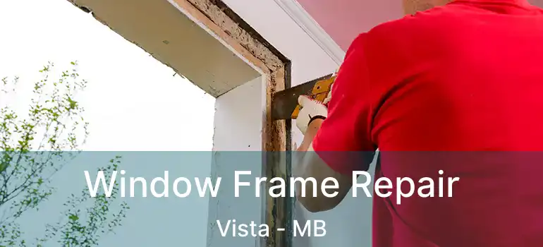  Window Frame Repair Vista - MB