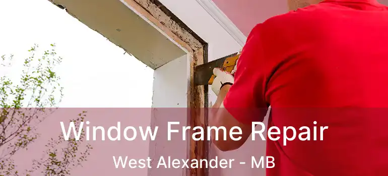  Window Frame Repair West Alexander - MB