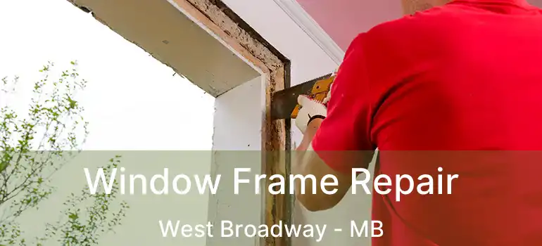  Window Frame Repair West Broadway - MB