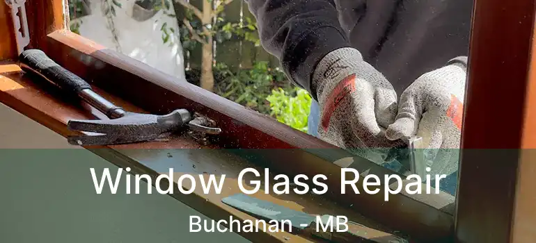  Window Glass Repair Buchanan - MB