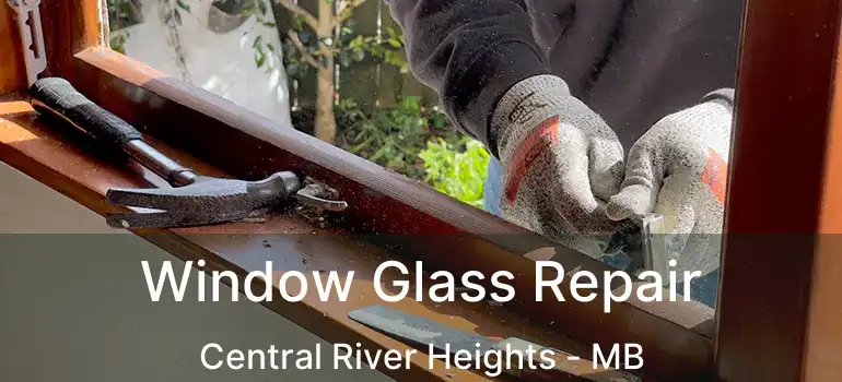  Window Glass Repair Central River Heights - MB
