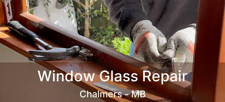  Window Glass Repair Chalmers - MB