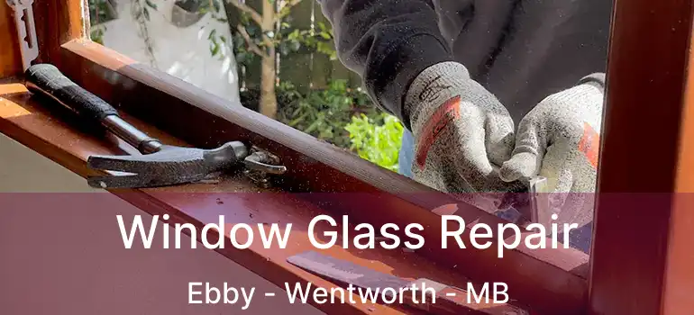  Window Glass Repair Ebby - Wentworth - MB