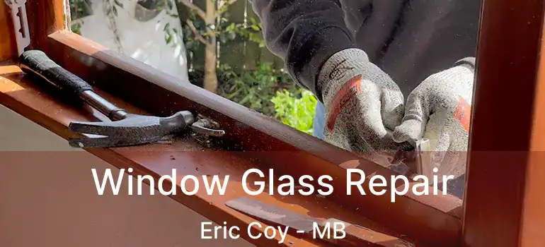  Window Glass Repair Eric Coy - MB